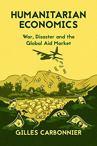 Humanitarian Economics: War, Disaster and the Global Aid Market